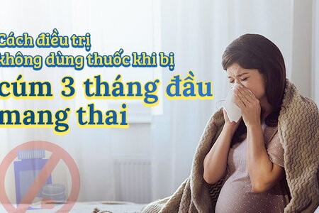 Cách điều trị không dùng thuốc khi bị cúm 3 tháng đầu mang thai