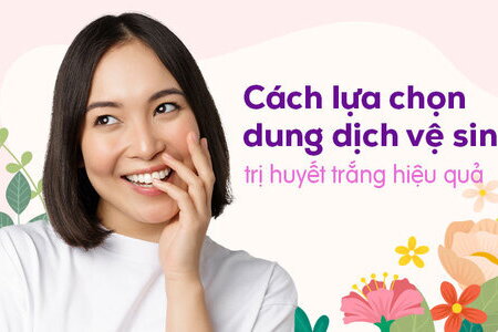 Cách lựa chọn dung dịch vệ sinh phụ nữ trị huyết trắng hiệu quả