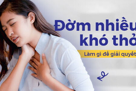 Đờm nhiều khó thở khiến bạn khó chịu, mệt mỏi: Làm gì để giải quyết?