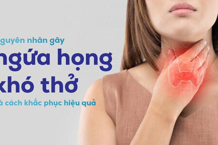 Giải thích nguyên nhân gây ngứa họng khó thở và cách khắc phục