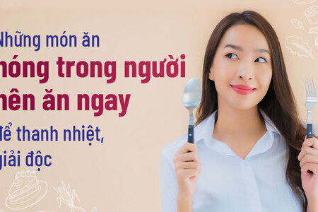 Những món ăn nóng trong người nên ăn ngay để thanh nhiệt, giải độc