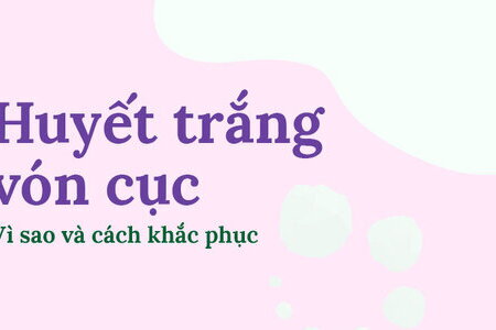 Huyết trắng vón cục: Vì sao và cách khắc phục