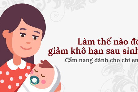 Làm thế nào để giảm khô hạn sau sinh: Cẩm nang dành cho chị em