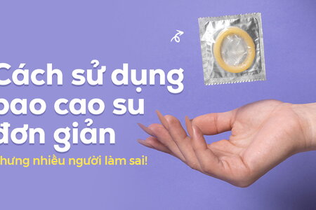 Cách sử dụng bao cao su đơn giản, nhưng nhiều người làm sai!