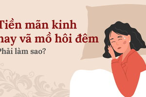 Tiền mãn kinh hay vã mồ hôi đêm: Phải làm sao?