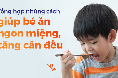 Tổng hợp những cách giúp bé ăn ngon miệng, tăng cân đều