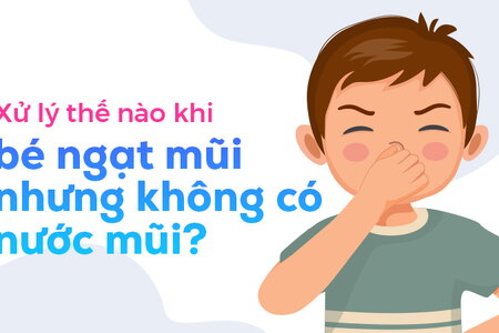 Xử lý thế nào khi bé ngạt mũi nhưng không có nước mũi?