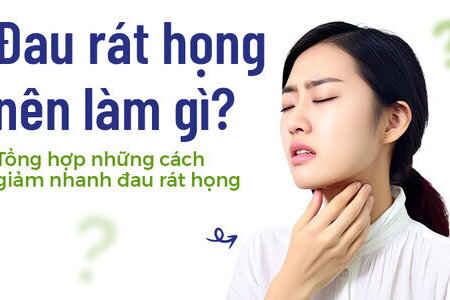 Đau rát họng nên làm gì? Tổng hợp những cách giảm nhanh đau rát họng