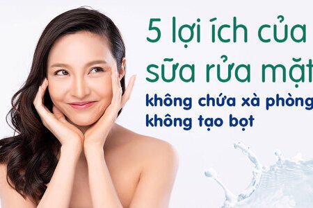 5 lợi ích của sữa rửa mặt không chứa xà phòng, không tạo bọt