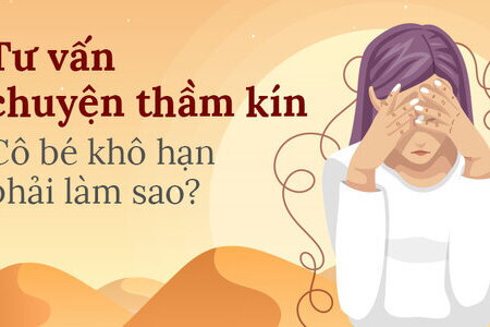 Tư vấn chuyện thầm kín: Cô bé khô hạn phải làm sao?