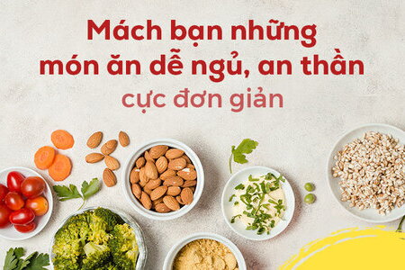 Mách bạn những món ăn dễ ngủ, an thần cực đơn giản