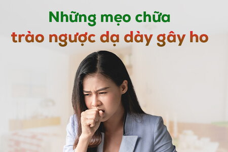 Những mẹo chữa trào ngược dạ dày gây ho dễ thực hiện