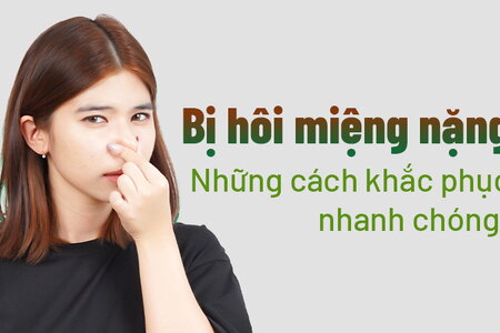 Bị hôi miệng nặng: Những cách khắc phục nhanh chóng!