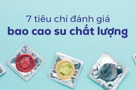 7 tiêu chí đánh giá bao cao su chất lượng