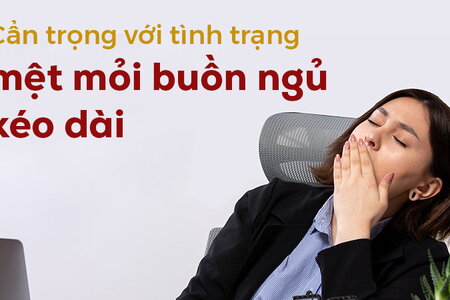 Cẩn trọng với tình trạng mệt mỏi buồn ngủ kéo dài