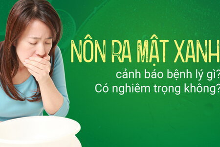 Nôn ra mật xanh cảnh báo bệnh lý gì? Có nghiêm trọng không?