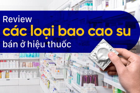 Review các loại bao cao su bán ở hiệu thuốc