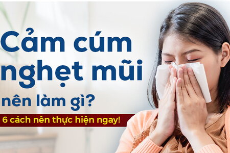 Cảm cúm nghẹt mũi nên làm gì? 6 cách nên thực hiện ngay!