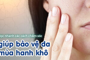 Học nhanh các cách chăm sóc giúp bảo vệ da mùa hanh khô 