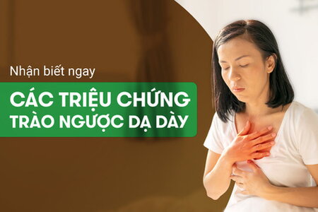 Nhận biết ngay các triệu chứng của trào ngược dạ dày