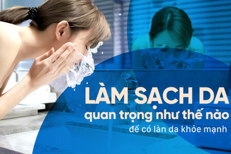 Làm sạch da quan trọng như thế nào để có làn da khỏe mạnh?