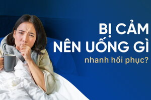 Giải đáp: Bị cảm nên uống gì nhanh hồi phục?