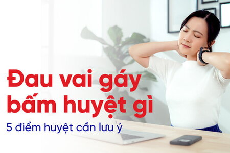 Đau vai gáy bấm huyệt gì: 5 điểm huyệt cần lưu ý