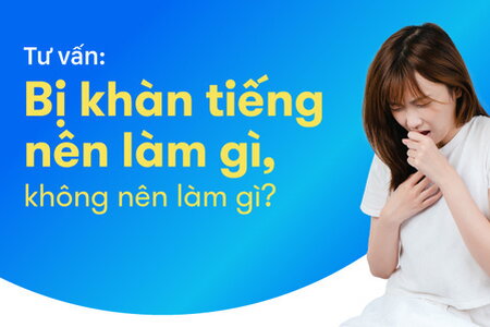 Tư vấn: Bị khàn tiếng nên làm gì, không nên làm gì?