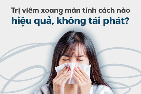 Trị viêm xoang mãn tính cách nào hiệu quả, không tái phát?