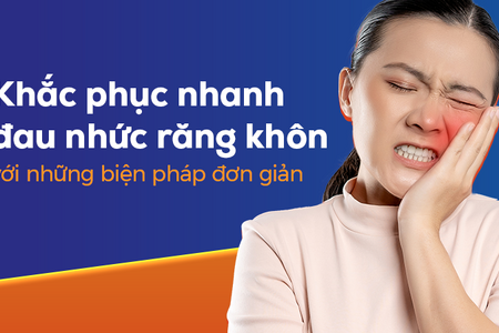 Khắc phục nhanh đau nhức răng khôn với những biện pháp đơn giản