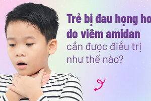 Trẻ bị đau họng ho do viêm amidan cần được điều trị như thế nào?