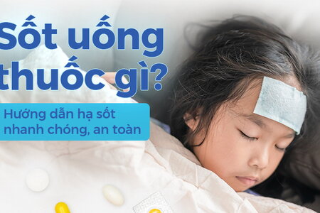 Sốt uống thuốc gì? Hướng dẫn hạ sốt nhanh chóng, an toàn