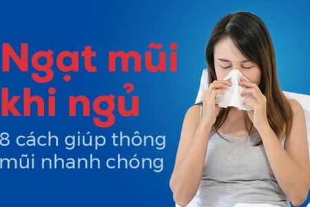 Ngạt mũi khi ngủ: 8 cách giúp thông mũi nhanh chóng