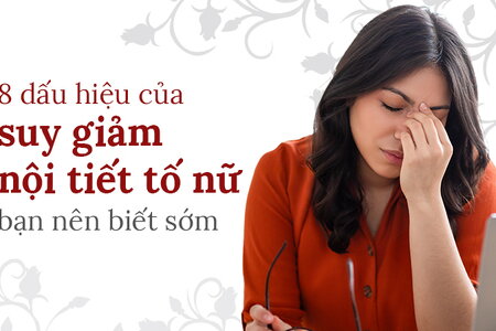 8 dấu hiệu của suy giảm nội tiết tố nữ bạn nên biết sớm