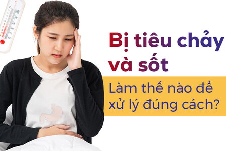 Bị tiêu chảy và sốt: Làm thế nào để xử lý đúng cách?