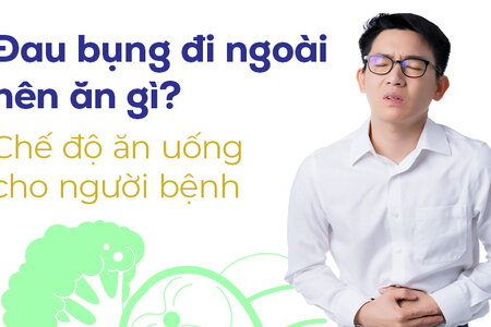 Đau bụng đi ngoài nên ăn gì? Chế độ ăn uống cho người bệnh