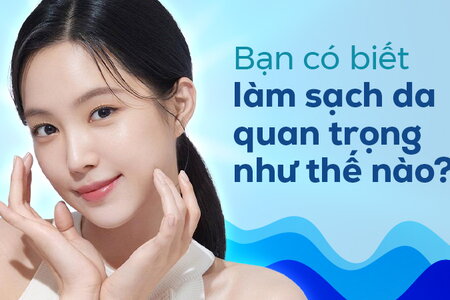 Bạn có biết làm sạch da quan trọng như thế nào?