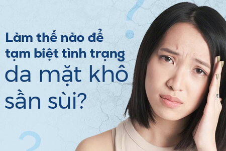 Làm thế nào để tạm biệt tình trạng da mặt khô sần sùi?