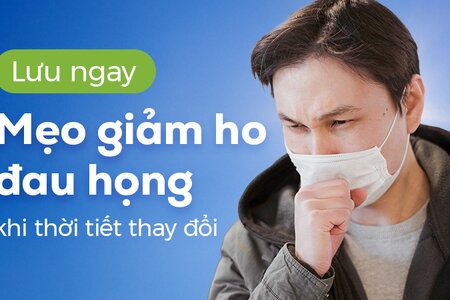 Lưu ngay: Mẹo giảm ho đau họng khi thời tiết thay đổi