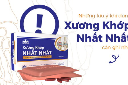 Những lưu ý khi dùng Xương Khớp Nhất Nhất cần ghi nhớ