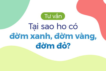 Tư vấn: Tại sao ho có đờm xanh, đờm vàng, đờm đỏ? 