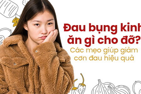 Đau bụng kinh ăn gì cho đỡ? Các mẹo giúp giảm cơn đau hiệu quả