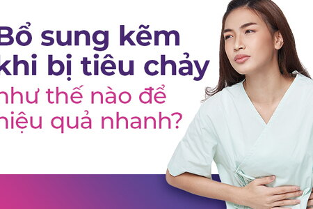 Bổ sung kẽm khi bị tiêu chảy như thế nào để hiệu quả nhanh?