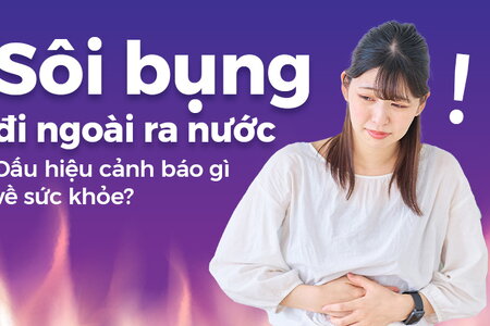 Sôi bụng đi ngoài ra nước: Dấu hiệu cảnh báo gì về sức khỏe?