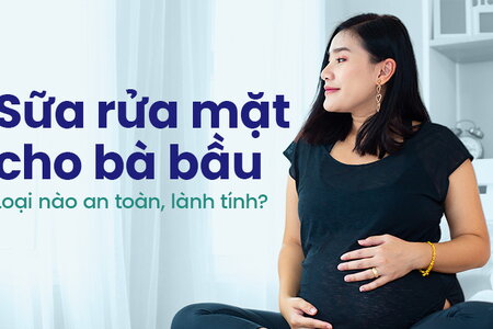 Sữa rửa mặt cho bà bầu: Loại nào an toàn, lành tính?