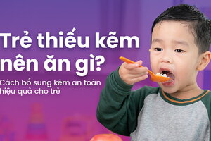 Trẻ thiếu kẽm nên ăn gì? Cách bổ sung kẽm an toàn hiệu quả cho trẻ