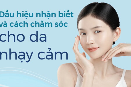 Dấu hiệu nhận biết và cách chăm sóc cho da nhạy cảm