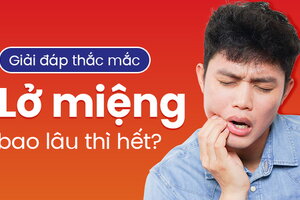 Giải đáp thắc mắc: Lở miệng bao lâu thì hết?