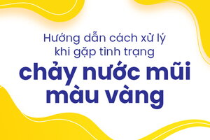 Hướng dẫn cách xử lý khi gặp tình trạng chảy nước mũi màu vàng
