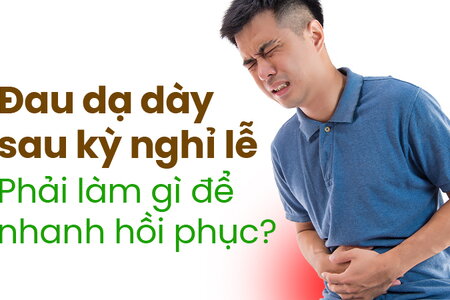 Đau dạ dày sau kỳ nghỉ lễ: Phải làm gì để nhanh hồi phục?